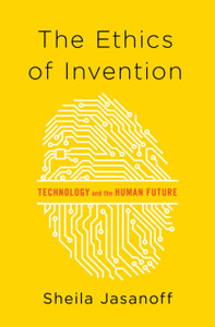 The Ethics Of Invention: Technology And The Human Future