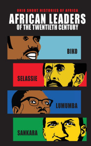 African Leaders Of The Twentieth Century: Biko, Selassie, Lumumba, Sankara African Leaders Of The Twentieth Century: Biko, Selassie, Lumumba, Sankara
