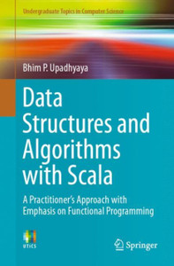 Data Structures And Algorithms With Scala: A Practitioner'S Approach With Emphasis On Functional Programming