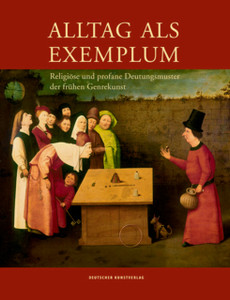 Alltag Als Exemplum: Religioese Und Profane Deutungsmuster Der Fruhen Genrekunst Alltag Als Exemplum: Religioese Und Profane Deutungsmuster Der Fruhen Genrekunst