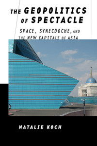The Geopolitics Of Spectacle: Space, Synecdoche, And The New Capitals Of Asia