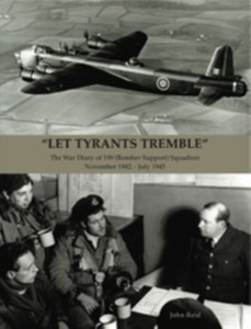 Let Tyrants Tremble: The War Diary Of 199 (Bomber Support) Squadron November 1942 - July 1945