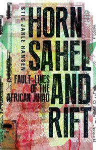 Horn, Sahel And Rift: Fault-Lines Of The African Jihad Horn, Sahel And Rift: Fault-Lines Of The African Jihad