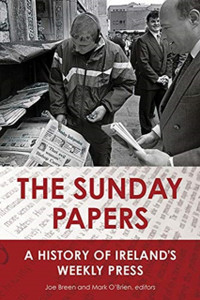 The Sunday Papers: A History Of Ireland'S Weekly Press The Sunday Papers: A History Of Ireland'S Weekly Press