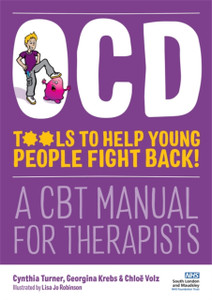 Ocd - Tools To Help Young People Fight Back!: A Cbt Manual For Therapists
