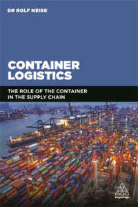 Container Logistics: The Role Of The Container In The Supply Chain Container Logistics: The Role Of The Container In The Supply Chain