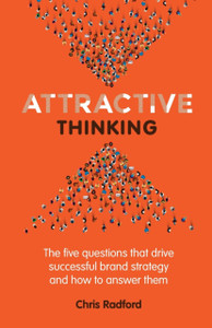 Attractive Thinking: The five questions that drive successful brand strategy and how to answer them