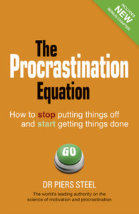 The Procrastination Equation: How To Stop Putting Things Off And Start Getting Things Done The Procrastination Equation: How To Stop Putting Things Off And Start Getting Things Done