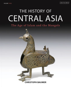 The History Of Central Asia: The Age Of Islam And The Mongols