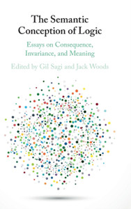 The Semantic Conception Of Logic: Essays On Consequence, Invariance, And Meaning The Semantic Conception Of Logic: Essays On Consequence, Invariance, And Meaning