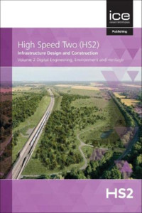 High Speed Two (Hs2): Infrastructure Design And Construction: Digital Engineering, Environment And Heritage