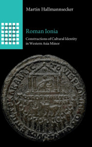 Roman Ionia: Constructions Of Cultural Identity In Western Asia Minor