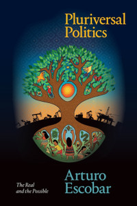 Pluriversal Politics: The Real And The Possible - 9781478008460