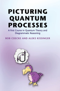 Picturing Quantum Processes: A First Course In Quantum Theory And Diagrammatic Reasoning