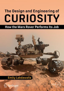 The Design And Engineering Of Curiosity: How The Mars Rover Performs Its Job The Design And Engineering Of Curiosity: How The Mars Rover Performs Its Job