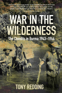 War In The Wilderness: The Chindits In Burma 1943-1944 War In The Wilderness: The Chindits In Burma 1943-1944