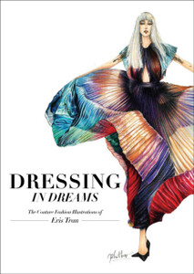 Dressing In Dreams: The Couture Fashion Illustrations Of Eris Tran Dressing In Dreams: The Couture Fashion Illustrations Of Eris Tran