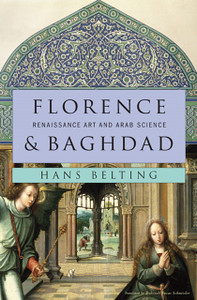 Florence And Baghdad: Renaissance Art And Arab Science Florence And Baghdad: Renaissance Art And Arab Science