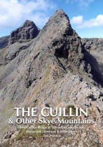 The Cuillin And Other Skye Mountains: The Cuillin Ridge & 100 Select Routes For Mountain Climbers & Hillwalkers