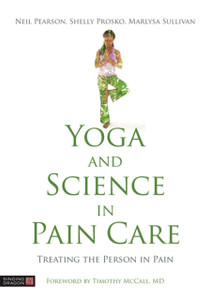 Yoga And Science In Pain Care: Treating The Person In Pain Yoga And Science In Pain Care: Treating The Person In Pain