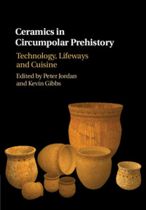 Ceramics In Circumpolar Prehistory: Technology, Lifeways And Cuisine Ceramics In Circumpolar Prehistory: Technology, Lifeways And Cuisine