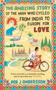 The Amazing Story Of The Man Who Cycled From India To Europe For Love The Amazing Story Of The Man Who Cycled From India To Europe For Love