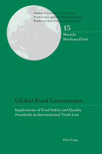 Global Food Governance: Implications Of Food Safety And Quality Standards In International Trade Law