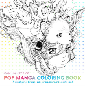 Pop Manga Coloring Book: A Surreal Journey Through A Cute, Curious, Bizarre, And Beautiful World Pop Manga Coloring Book: A Surreal Journey Through A Cute, Curious, Bizarre, And Beautiful World
