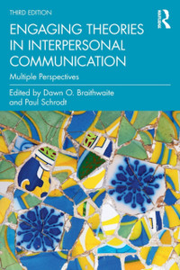 Engaging Theories In Interpersonal Communication: Multiple Perspectives Engaging Theories In Interpersonal Communication: Multiple Perspectives