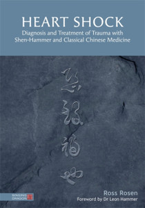 Heart Shock: Diagnosis And Treatment Of Trauma With Shen-Hammer And Classical Chinese Medicine Heart Shock: Diagnosis And Treatment Of Trauma With Shen-Hammer And Classical Chinese Medicine