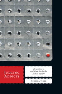 Judging Addicts: Drug Courts And Coercion In The Justice System