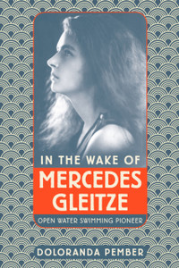 In The Wake Of Mercedes Gleitze: Open Water Swimming Pioneer In The Wake Of Mercedes Gleitze: Open Water Swimming Pioneer
