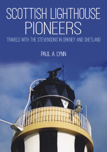Scottish Lighthouse Pioneers: Travels With The Stevensons In Orkney And Shetland Scottish Lighthouse Pioneers: Travels With The Stevensons In Orkney And Shetland