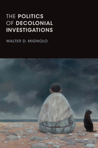 The Politics Of Decolonial Investigations