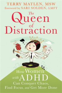 Queen Of Distraction: How Women With Adhd Can Conquer Chaos, Find Focus, And Get It All Done Queen Of Distraction: How Women With Adhd Can Conquer Chaos, Find Focus, And Get It All Done