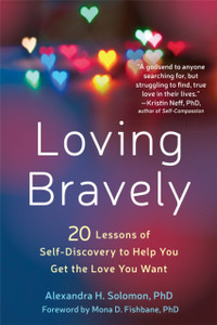 Loving Bravely: 20 Lessons Of Self-Discovery To Help You Get The Love You Want Loving Bravely: 20 Lessons Of Self-Discovery To Help You Get The Love You Want