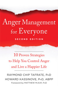 Anger Management For Everyone: Ten Proven Strategies To Help You Control Anger And Live A Happier Life