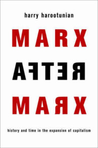 Marx After Marx: History And Time In The Expansion Of Capitalism Marx After Marx: History And Time In The Expansion Of Capitalism