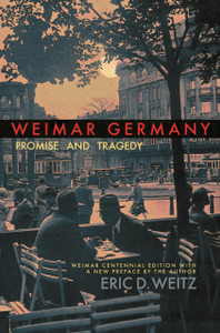 Weimar Germany: Promise And Tragedy, Weimar Centennial Edition Weimar Germany: Promise And Tragedy, Weimar Centennial Edition