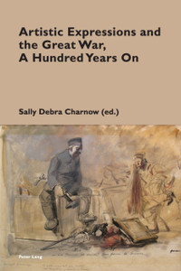 Artistic Expressions And The Great War, A Hundred Years On Artistic Expressions And The Great War, A Hundred Years On