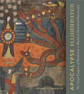 Apocalypse Illuminated: The Visual Exegesis Of Revelation In Medieval Illustrated Manuscripts Apocalypse Illuminated: The Visual Exegesis Of Revelation In Medieval Illustrated Manuscripts