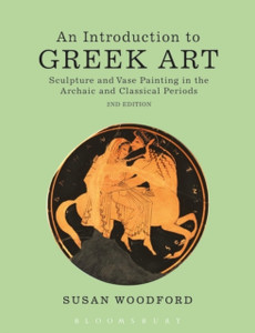 An Introduction To Greek Art: Sculpture And Vase Painting In The Archaic And Classical Periods An Introduction To Greek Art: Sculpture And Vase Painting In The Archaic And Classical Periods