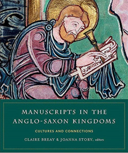 Manuscripts In The Anglo-Saxon Kingdoms: Cultures And Conncetions Manuscripts In The Anglo-Saxon Kingdoms: Cultures And Conncetions