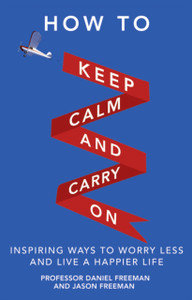 How To Keep Calm And Carry On: Inspiring Ways To Worry Less And Live A Happier Life How To Keep Calm And Carry On: Inspiring Ways To Worry Less And Live A Happier Life