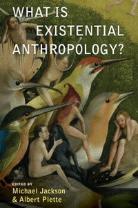 What Is Existential Anthropology? What Is Existential Anthropology?