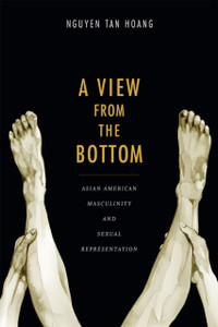 A View From The Bottom: Asian American Masculinity And Sexual Representation