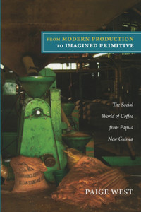 From Modern Production To Imagined Primitive: The Social World Of Coffee From Papua New Guinea