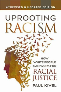 Uprooting Racism - 4Th Edition: How White People Can Work For Racial Justice Uprooting Racism - 4Th Edition: How White People Can Work For Racial Justice