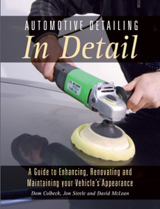 Automotive Detailing In Detail: A Guide To Enhancing, Renovating And Maintaining Your Vehicle'S Appearance Automotive Detailing In Detail: A Guide To Enhancing, Renovating And Maintaining Your Vehicle'S Appearance