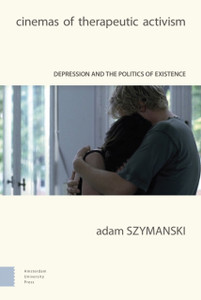 Cinemas Of Therapeutic Activism: Depression And The Politics Of Existence